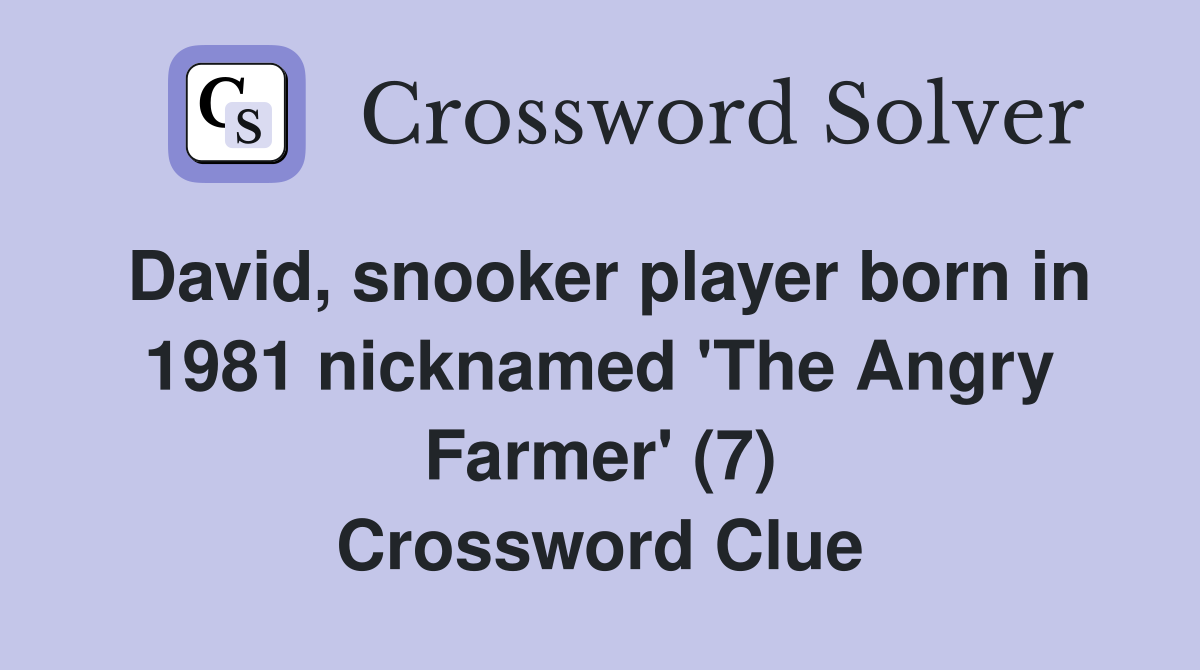 David, snooker player born in 1981 nicknamed 'The Angry Farmer' (7